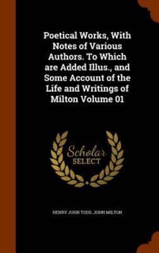 Poetical Works, With Notes of Various Authors. To Which are Added Illus., and Some Account of the Life and Writings of Milton Volume 01