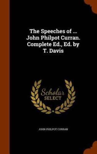 The Speeches of ... John Philpot Curran. Complete Ed., Ed. by T. Davis