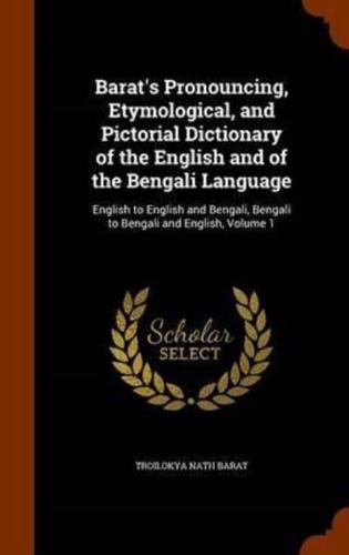 Barat's Pronouncing, Etymological, and Pictorial Dictionary of the English and of the Bengali Language: English to English and Bengali, Bengali to Bengali and English, Volume 1