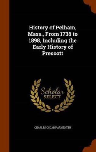 History of Pelham, Mass., From 1738 to 1898, Including the Early History of Prescott
