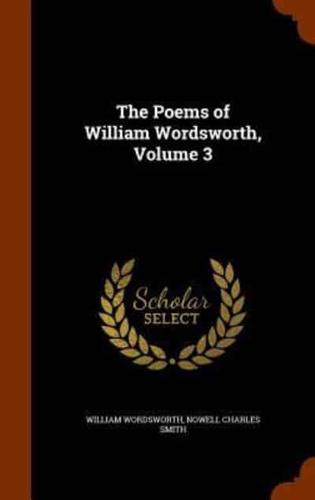 The Poems of William Wordsworth, Volume 3