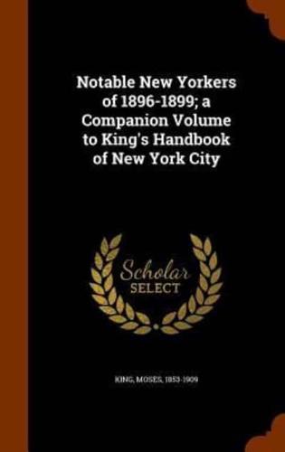 Notable New Yorkers of 1896-1899; a Companion Volume to King's Handbook of New York City