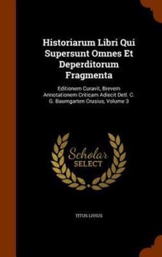 Historiarum Libri Qui Supersunt Omnes Et Deperditorum Fragmenta: Editionem Curavit, Brevem Annotationem Criticam Adiecit Detl. C. G. Baumgarten Crusius, Volume 3