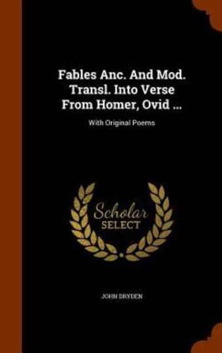 Fables Anc. And Mod. Transl. Into Verse From Homer, Ovid ...: With Original Poems