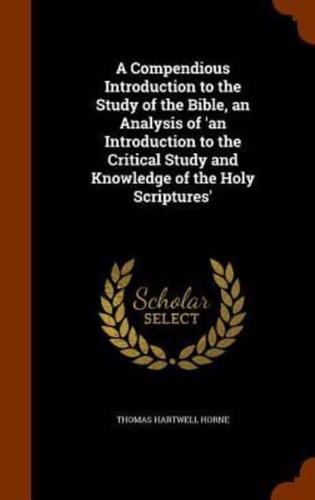 A Compendious Introduction to the Study of the Bible, an Analysis of 'an Introduction to the Critical Study and Knowledge of the Holy Scriptures'