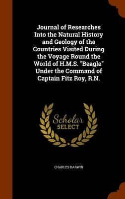 Journal of Researches Into the Natural History and Geology of the Countries Visited During the Voyage Round the World of H.M.S. "Beagle" Under the Command of Captain Fitz Roy, R.N.