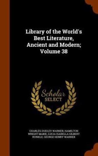 Library of the World's Best Literature, Ancient and Modern; Volume 38