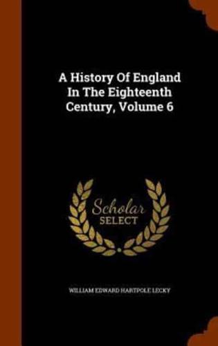 A History Of England In The Eighteenth Century, Volume 6