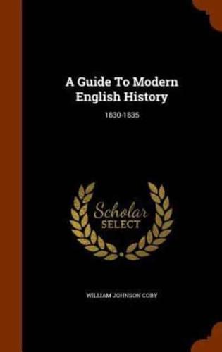 A Guide To Modern English History: 1830-1835