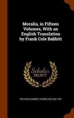 Moralia, in Fifteen Volumes, With an English Translation by Frank Cole Babbitt
