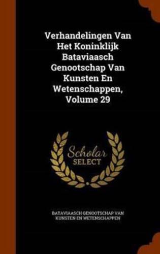 Verhandelingen Van Het Koninklijk Bataviaasch Genootschap Van Kunsten En Wetenschappen, Volume 29