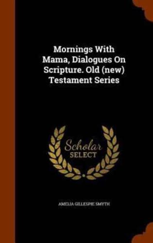 Mornings With Mama, Dialogues On Scripture. Old (new) Testament Series