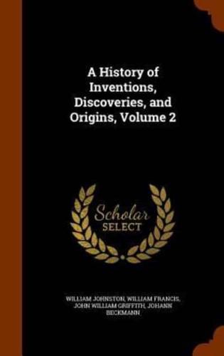 A History of Inventions, Discoveries, and Origins, Volume 2