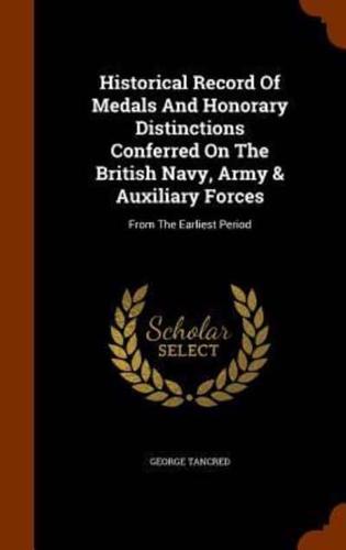 Historical Record Of Medals And Honorary Distinctions Conferred On The British Navy, Army & Auxiliary Forces: From The Earliest Period