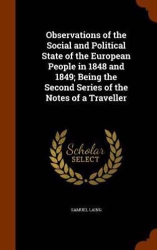 Observations of the Social and Political State of the European People in 1848 and 1849; Being the Second Series of the Notes of a Traveller