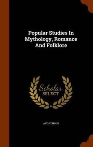 Popular Studies In Mythology, Romance And Folklore