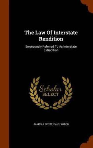 The Law Of Interstate Rendition: Erroneously Referred To As Interstate Extradition