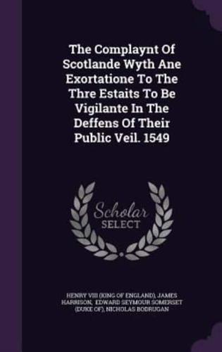 The Complaynt Of Scotlande Wyth Ane Exortatione To The Thre Estaits To Be Vigilante In The Deffens Of Their Public Veil. 1549
