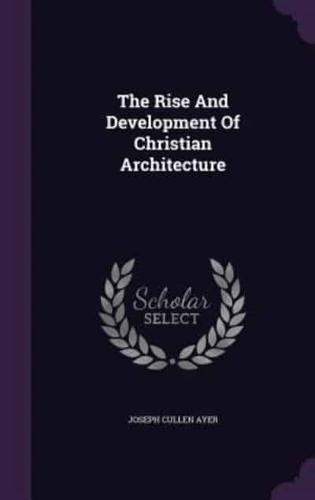 The Rise And Development Of Christian Architecture