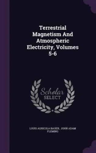 Terrestrial Magnetism And Atmospheric Electricity, Volumes 5-6