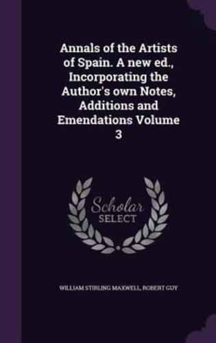 Annals of the Artists of Spain. A New Ed., Incorporating the Author's Own Notes, Additions and Emendations Volume 3