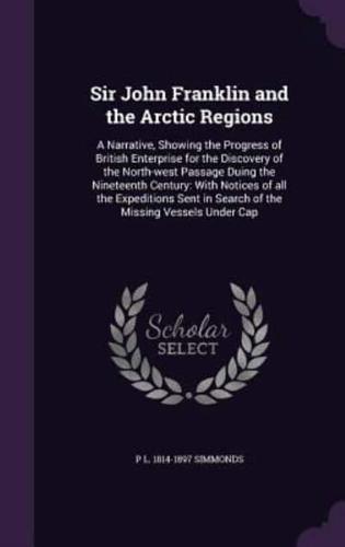 Sir John Franklin and the Arctic Regions