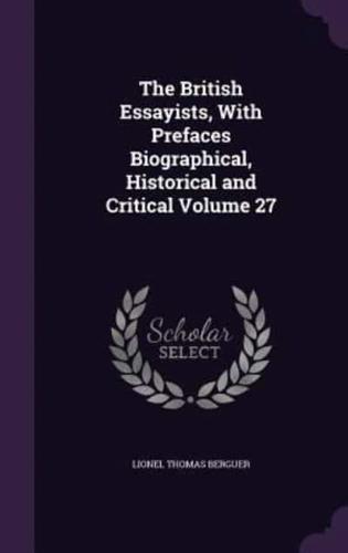 The British Essayists, With Prefaces Biographical, Historical and Critical Volume 27