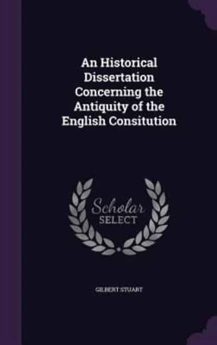 An Historical Dissertation Concerning the Antiquity of the English Consitution