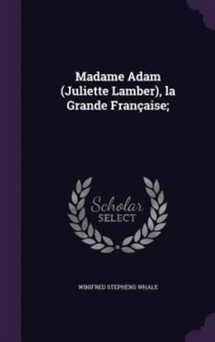 Madame Adam (Juliette Lamber), La Grande Française;