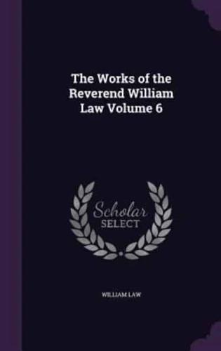 The Works of the Reverend William Law Volume 6