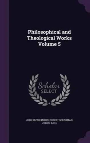 Philosophical and Theological Works Volume 5