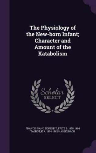 The Physiology of the New-Born Infant; Character and Amount of the Katabolism