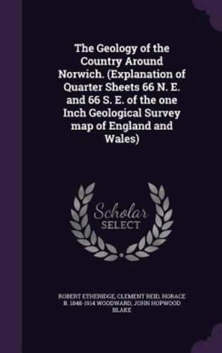 The Geology of the Country Around Norwich. (Explanation of Quarter Sheets 66 N. E. And 66 S. E. Of the One Inch Geological Survey Map of England and Wales)