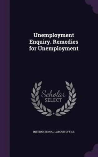 Unemployment Enquiry. Remedies for Unemployment