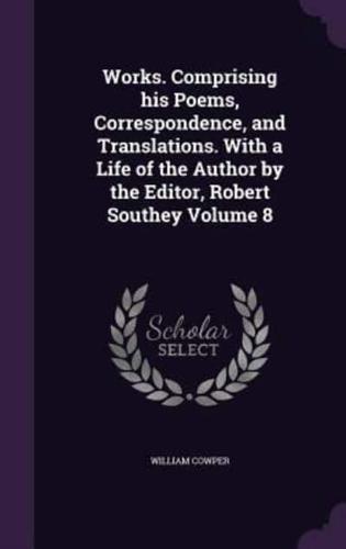 Works. Comprising His Poems, Correspondence, and Translations. With a Life of the Author by the Editor, Robert Southey Volume 8