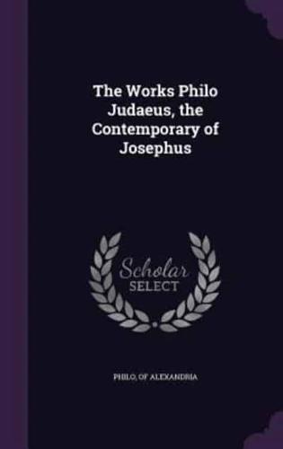 The Works Philo Judaeus, the Contemporary of Josephus