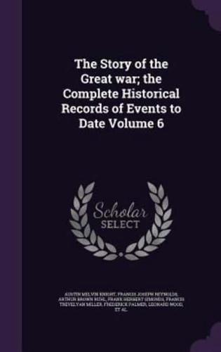 The Story of the Great War; the Complete Historical Records of Events to Date Volume 6