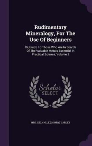 Rudimentary Mineralogy, For The Use Of Beginners