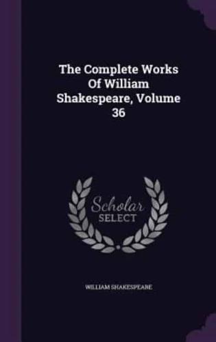 The Complete Works Of William Shakespeare, Volume 36