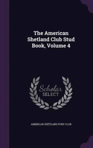 The American Shetland Club Stud Book, Volume 4