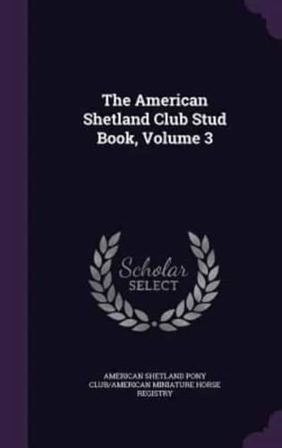 The American Shetland Club Stud Book, Volume 3