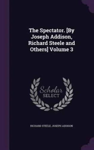 The Spectator. [By Joseph Addison, Richard Steele and Others] Volume 3