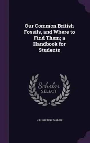 Our Common British Fossils, and Where to Find Them; a Handbook for Students