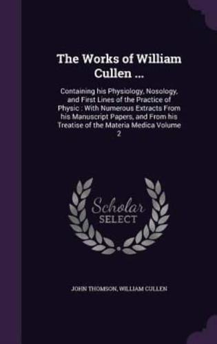 The Works of William Cullen ...