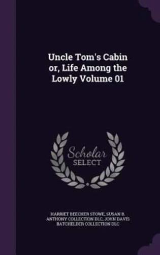 Uncle Tom's Cabin or, Life Among the Lowly Volume 01