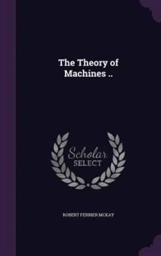 The Theory of Machines ..