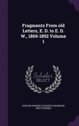 Fragments From Old Letters, E. D. To E. D. W., 1869-1892 Volume 1