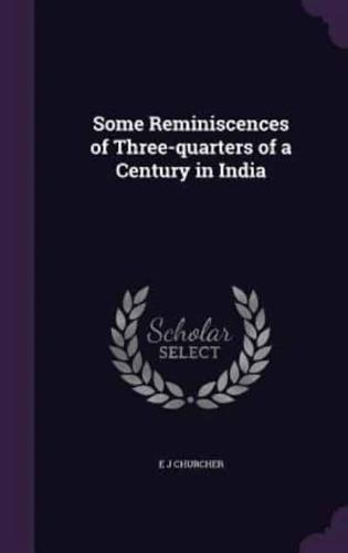Some Reminiscences of Three-Quarters of a Century in India
