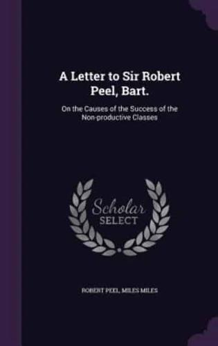 A Letter to Sir Robert Peel, Bart.