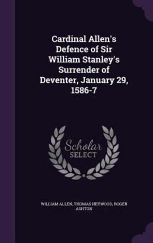 Cardinal Allen's Defence of Sir William Stanley's Surrender of Deventer, January 29, 1586-7